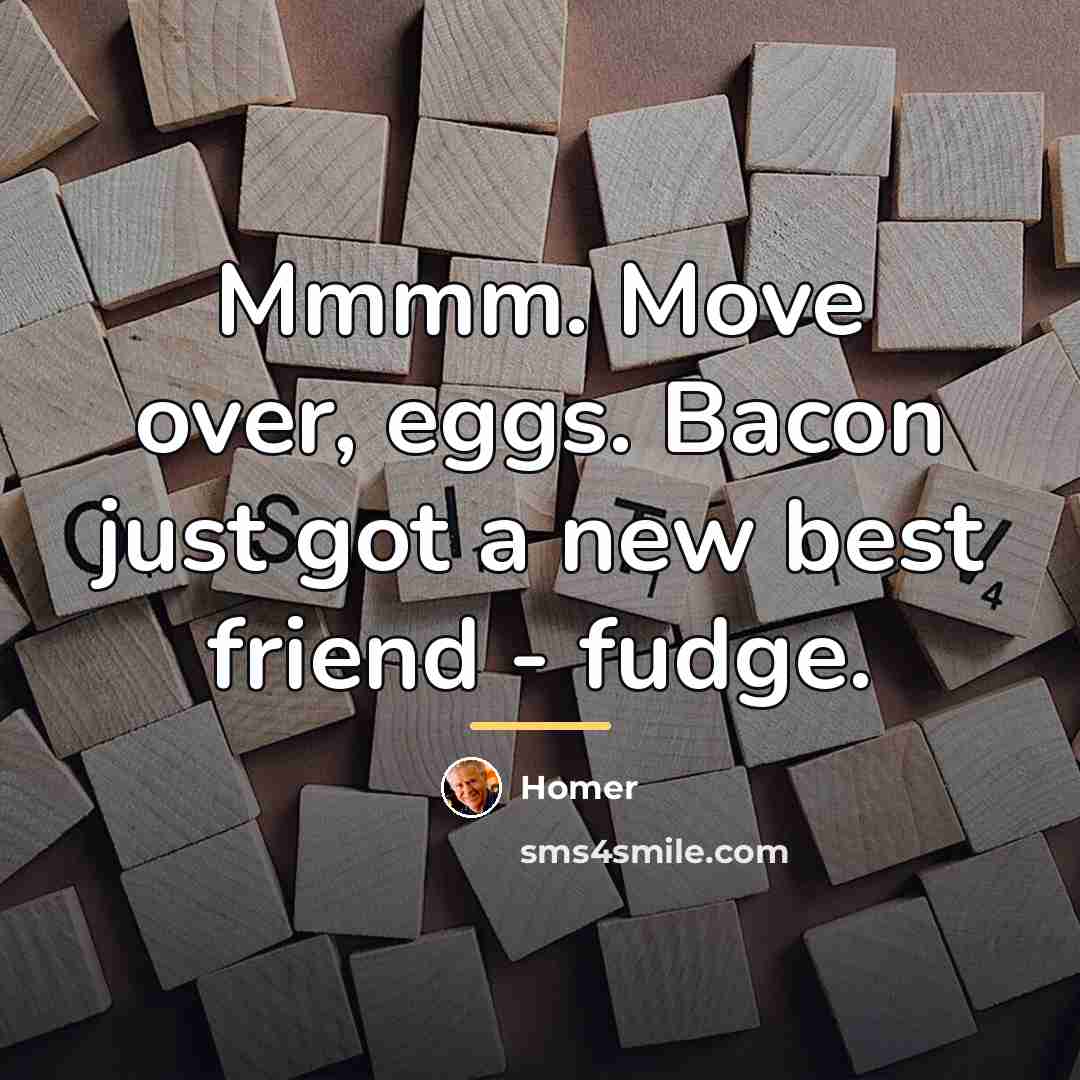 “Mmmm. Move over, eggs. Bacon just got a new best…” quote by Homer