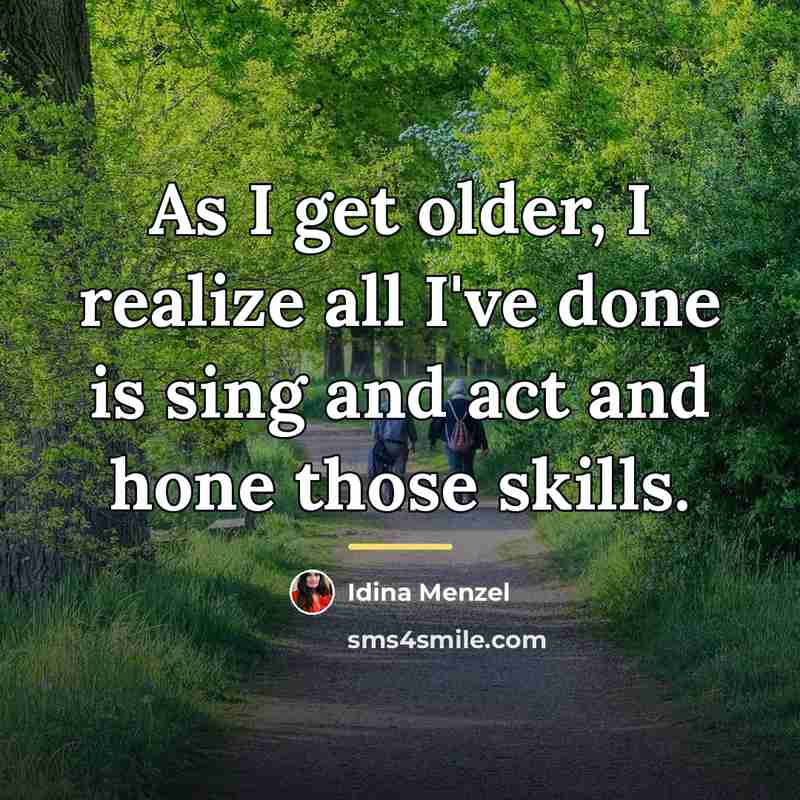“As I get older, I realize all I've done is…” quote by Idina Menzel