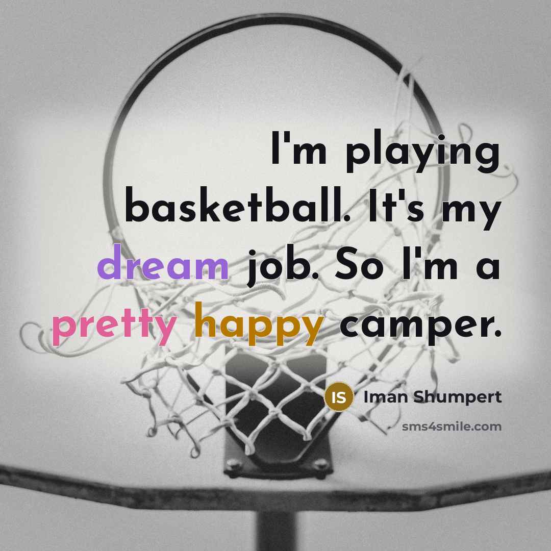 “I'm playing basketball. It's my dream job. So I'm a…” quote by Iman Shumpert