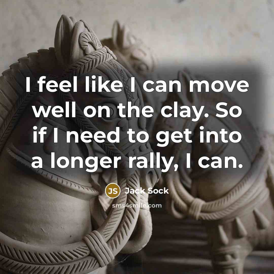 “I feel like I can move well on the clay.…” quote by Jack Sock