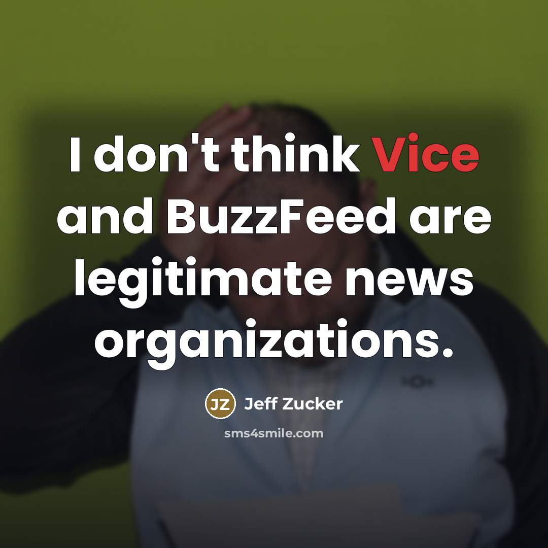 “I don't think Vice and BuzzFeed are legitimate news organizations.…” quote by Jeff Zucker