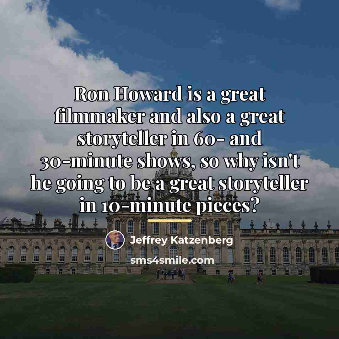 “Ron Howard is a great filmmaker and also a great…” quote by Jeffrey Katzenberg