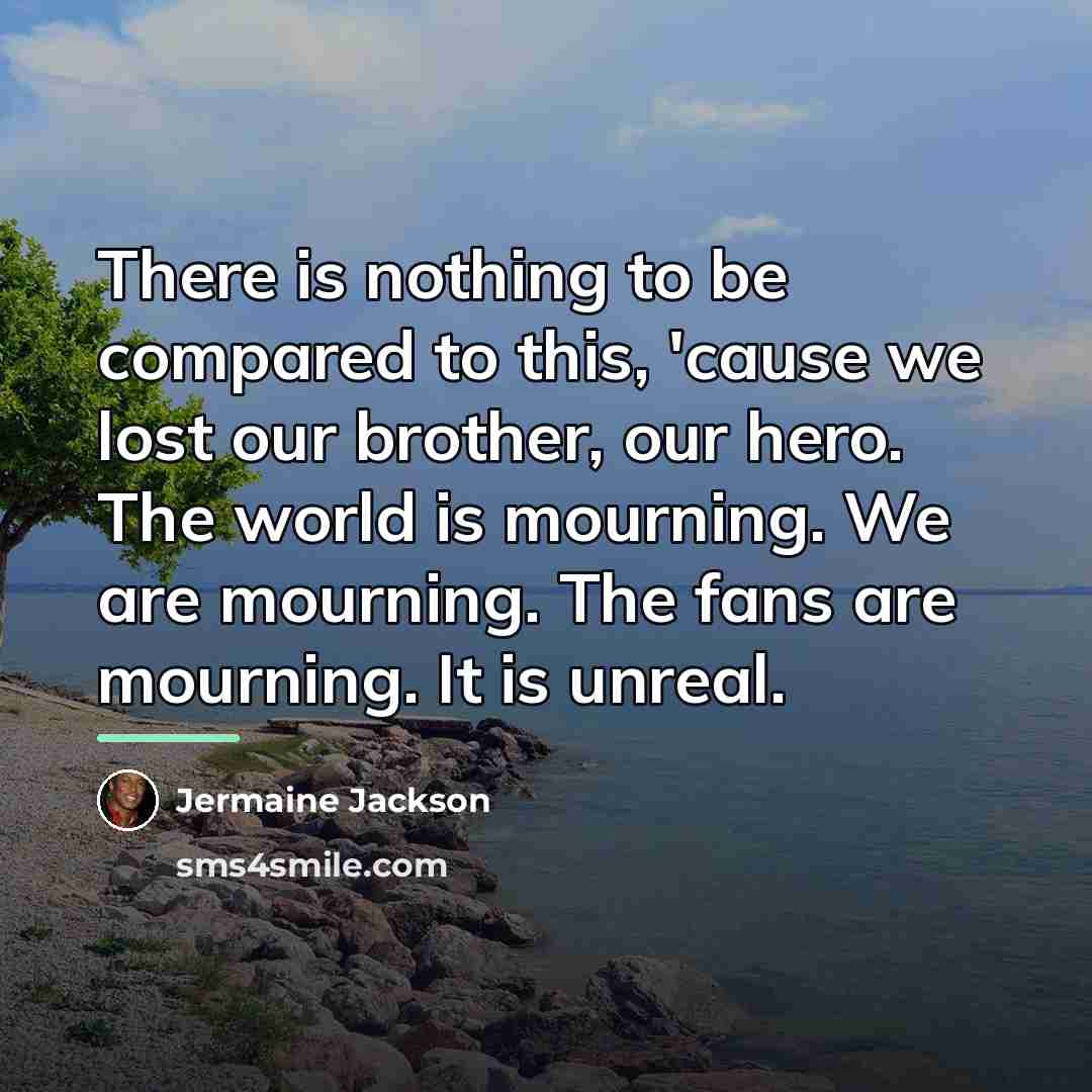 “There is nothing to be compared to this, 'cause we…” quote by Jermaine Jackson