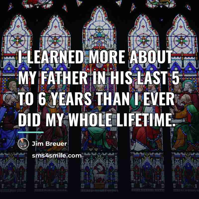 “I learned more about my father in his last 5…” quote by Jim Breuer