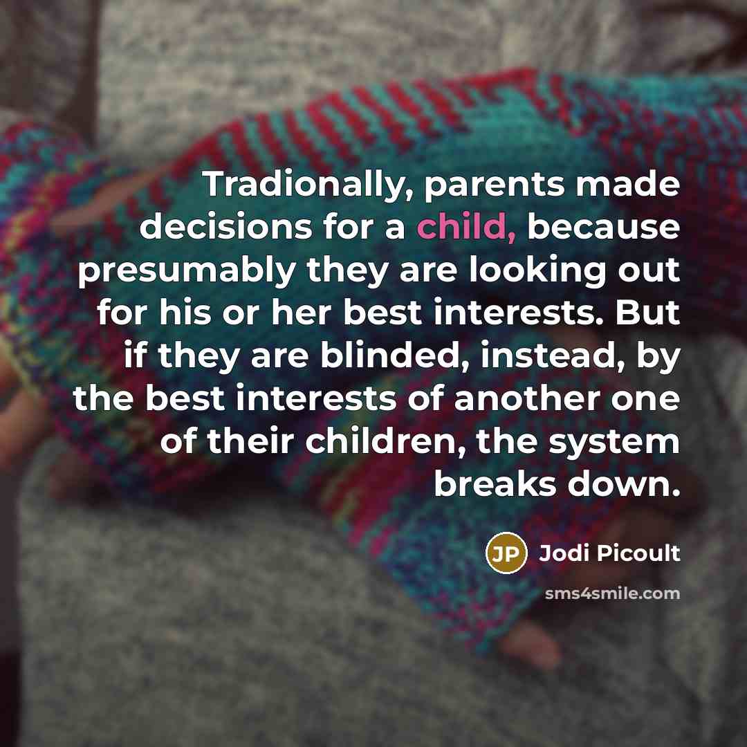“Tradionally, parents made decisions for a child, because presumably they…” quote by Jodi Picoult
