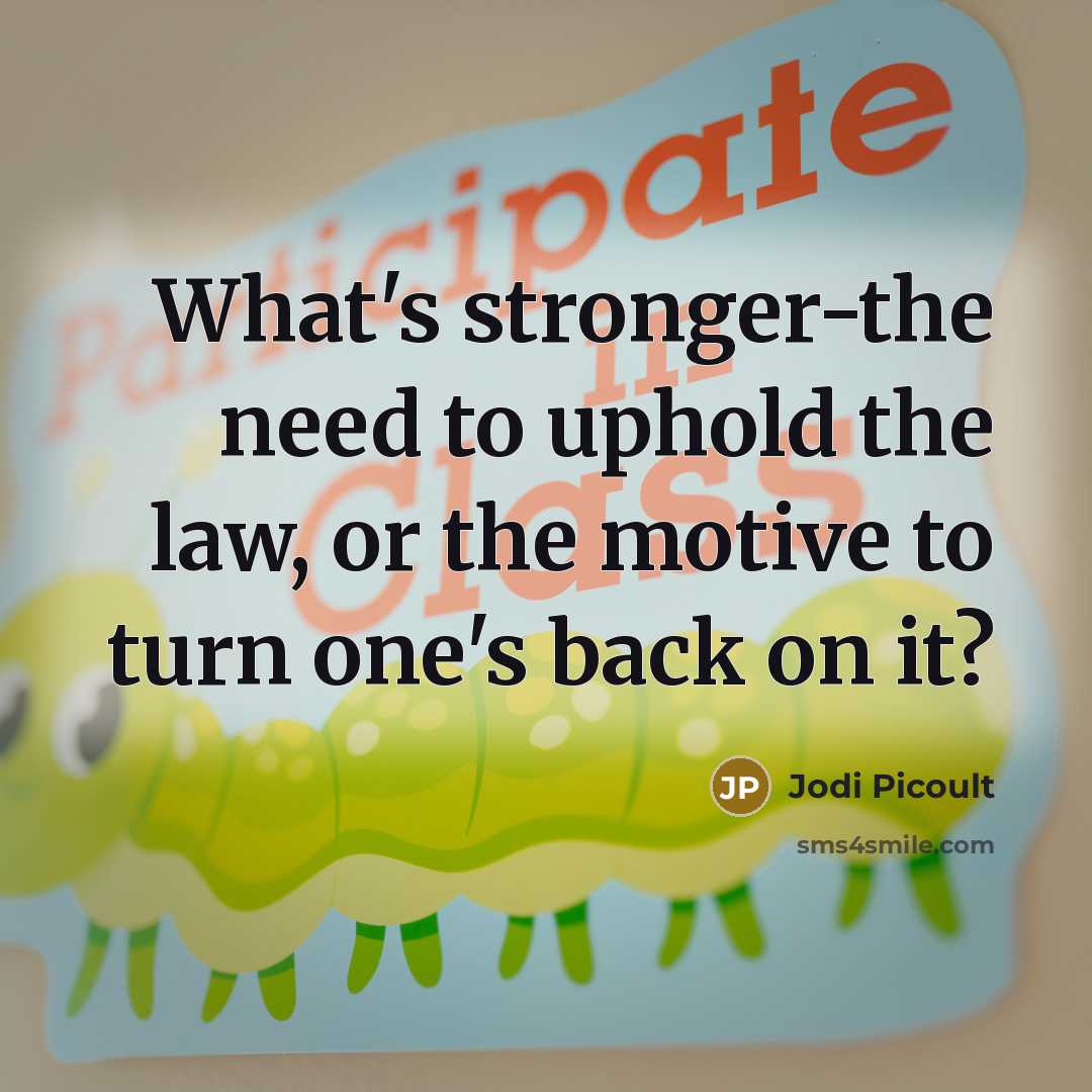“What's stronger-the need to uphold the law, or the motive…” quote by Jodi Picoult