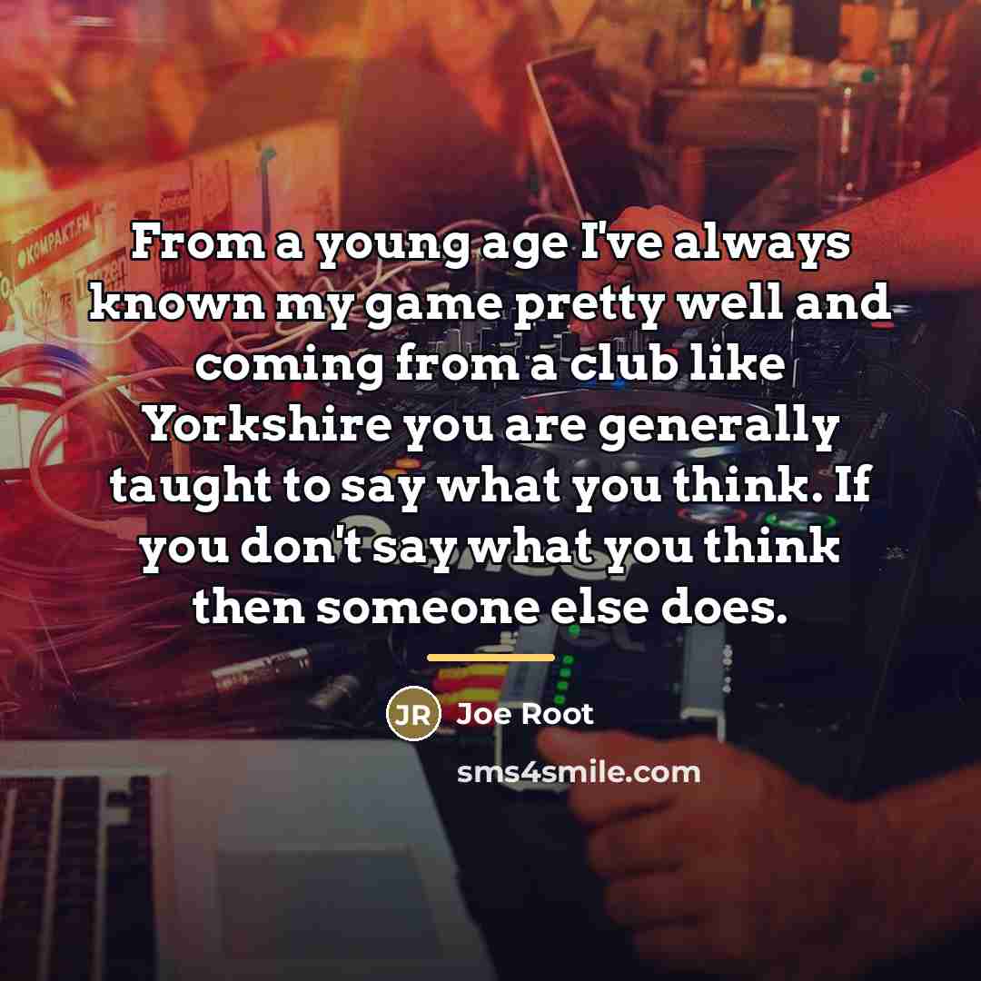 “From a young age I've always known my game pretty…” quote by Joe Root