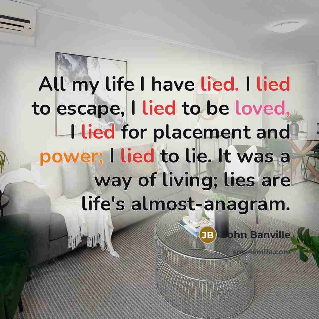“All my life I have lied. I lied to escape,…” quote by John Banville