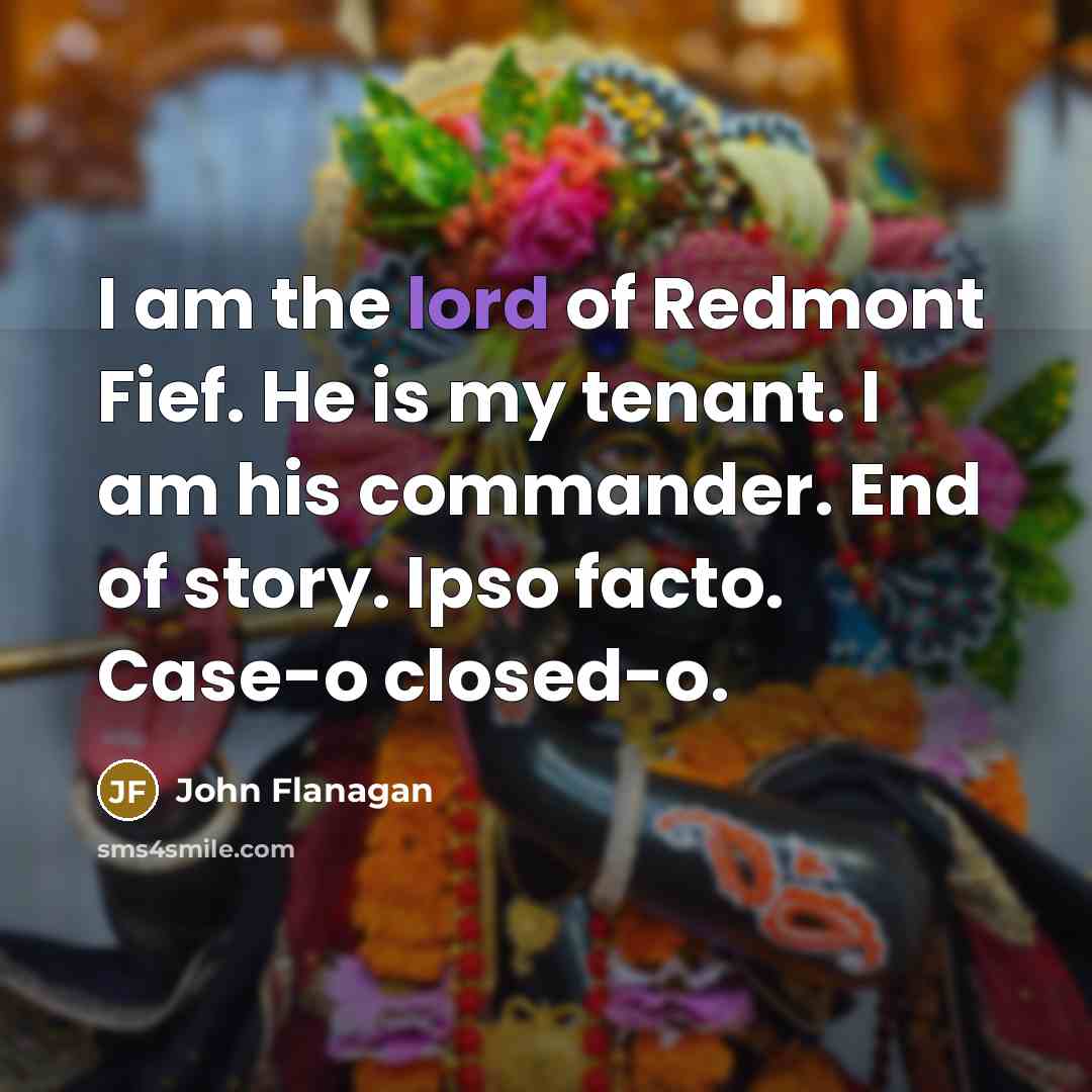 “I am the lord of Redmont Fief. He is my…” quote by John Flanagan