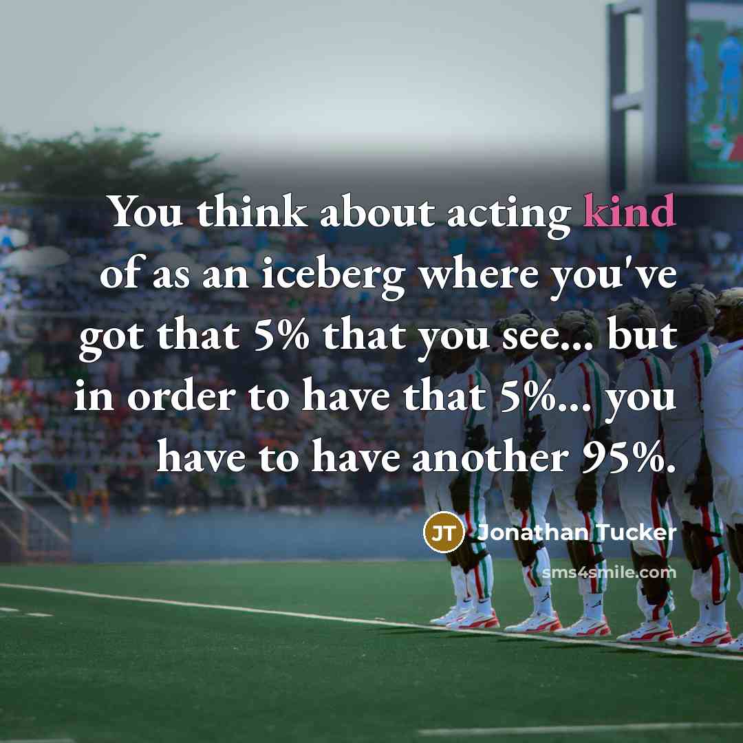 “You think about acting kind of as an iceberg where…” quote by Jonathan Tucker