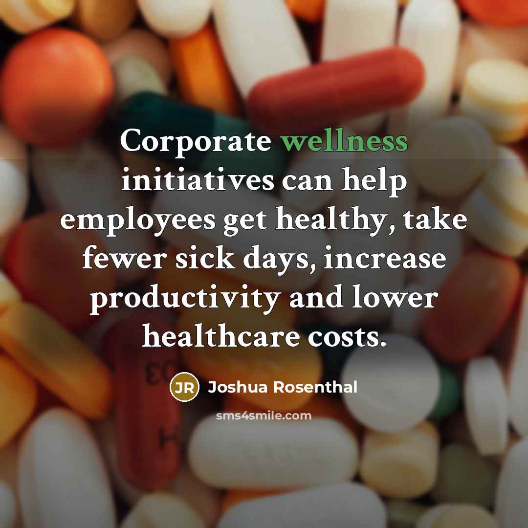 “Corporate wellness initiatives can help employees get healthy, take fewer…” quote by Joshua Rosenthal