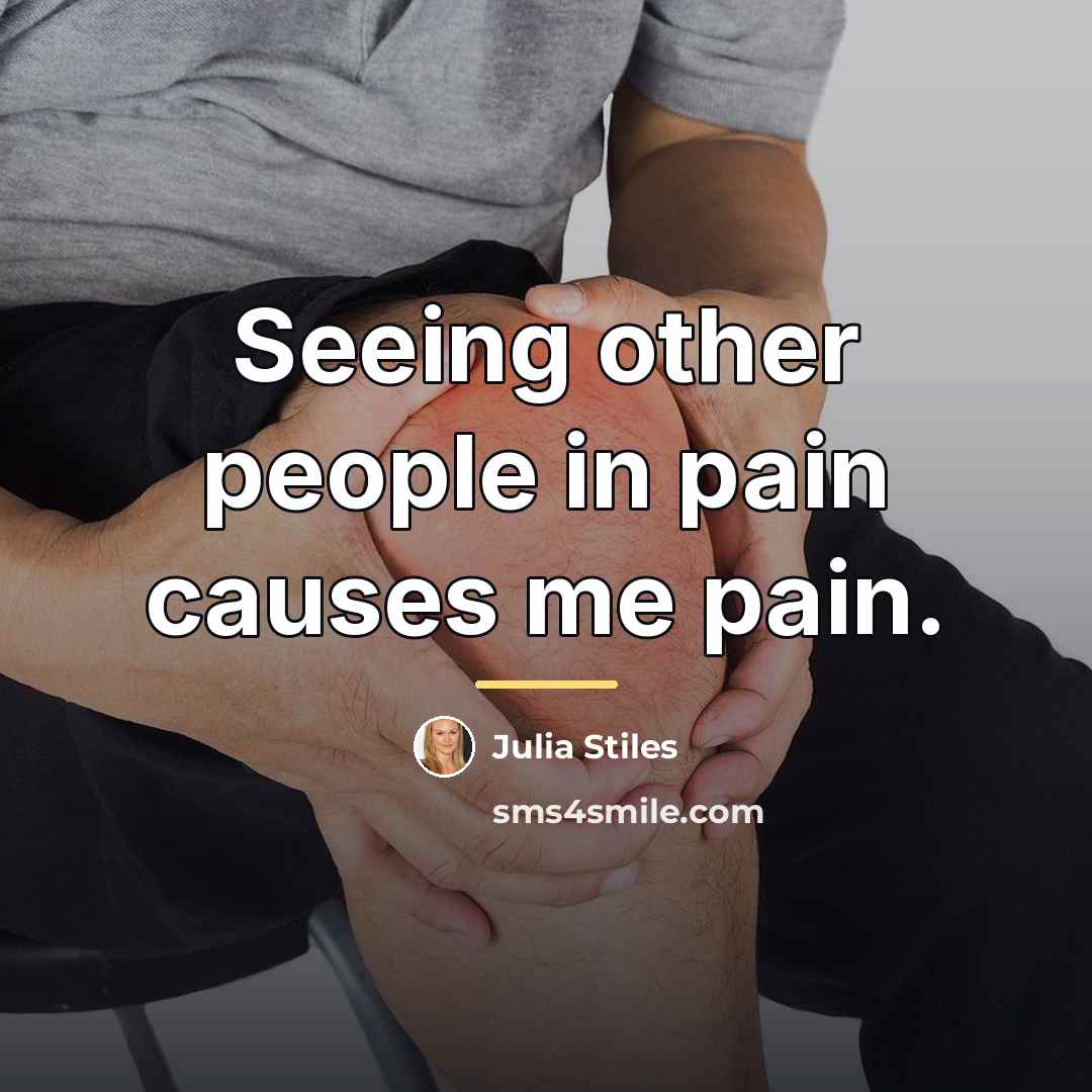 “Seeing other people in pain causes me pain.…” quote by Julia Stiles