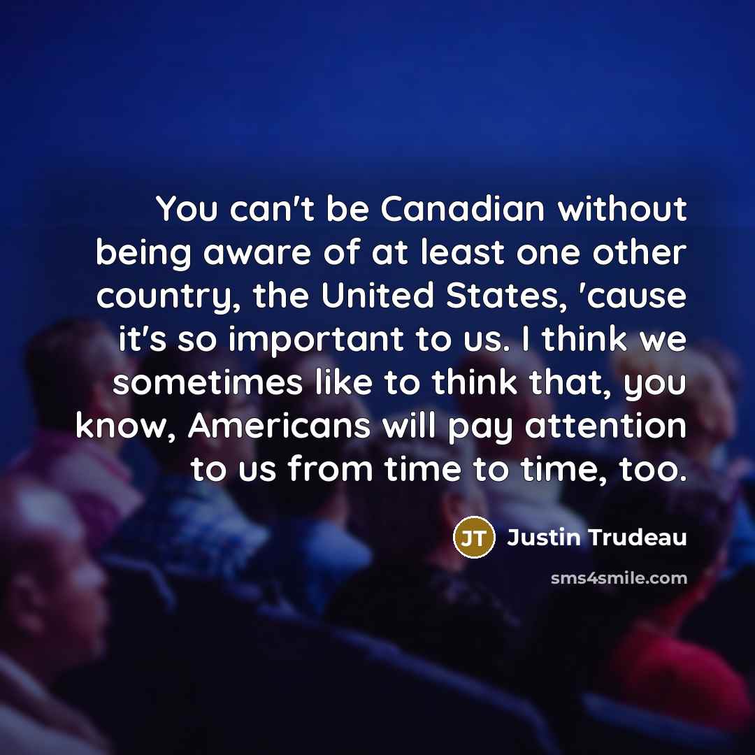 “You can't be Canadian without being aware of at least…” quote by Justin Trudeau