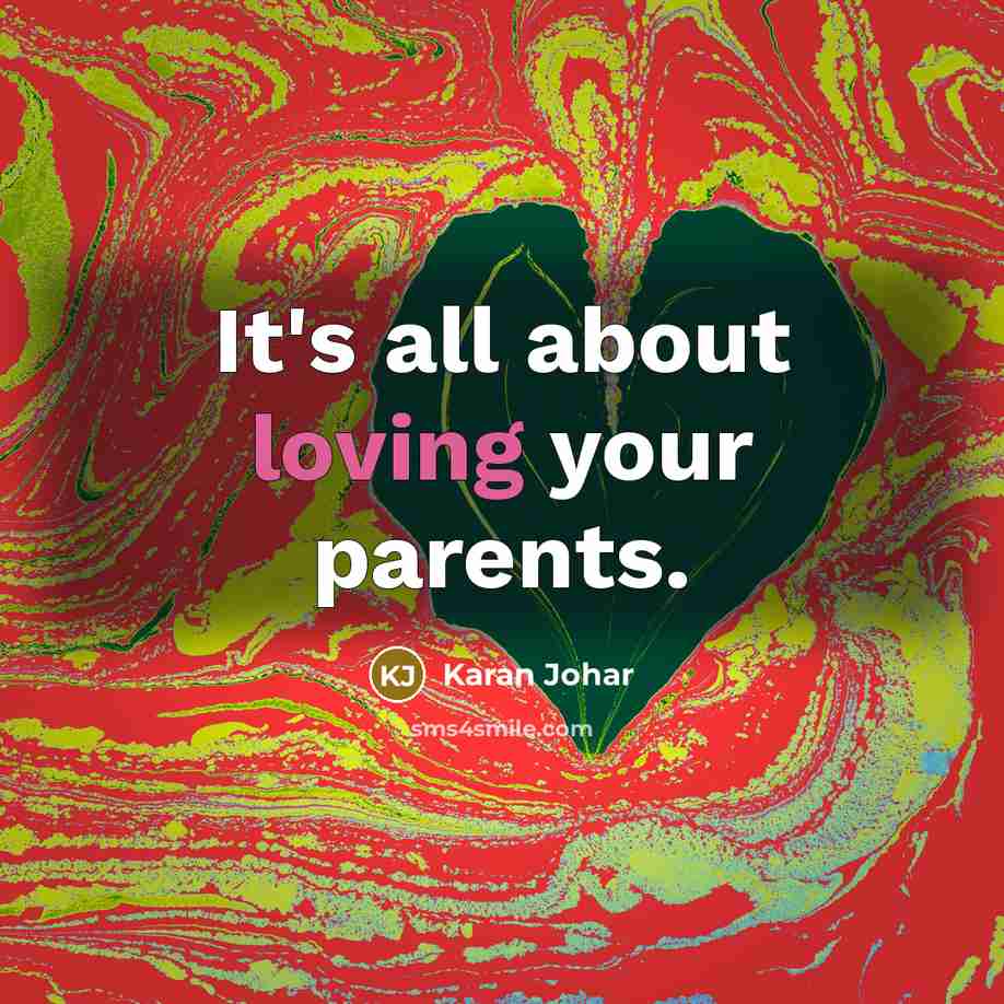 “It's all about loving your parents.…” quote by Karan Johar