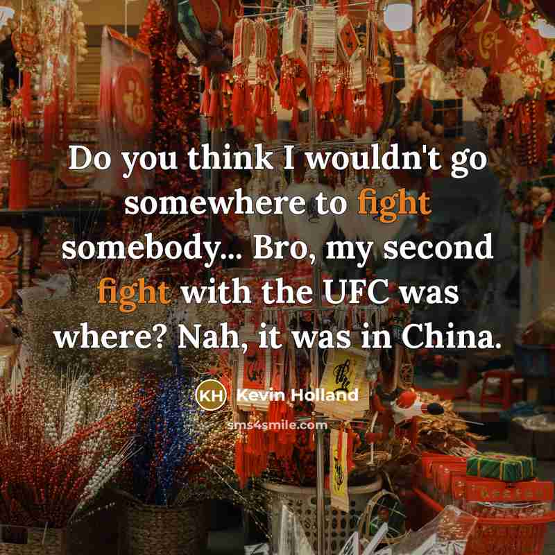 “Do you think I wouldn't go somewhere to fight somebody...…” quote by Kevin Holland
