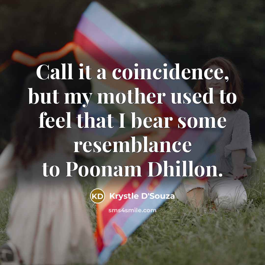 “Call it a coincidence, but my mother used to feel…” quote by Krystle D'Souza