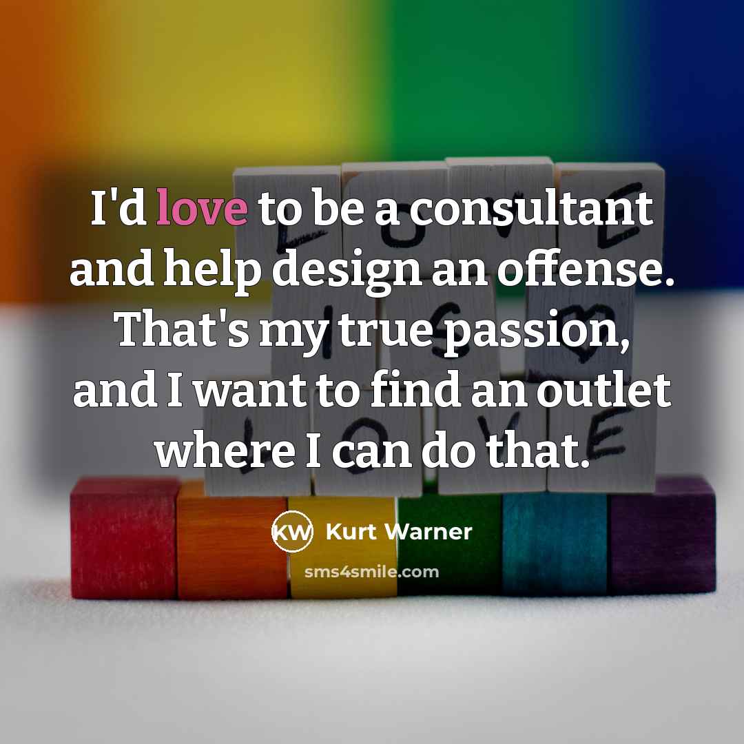 “I'd love to be a consultant and help design an…” quote by Kurt Warner