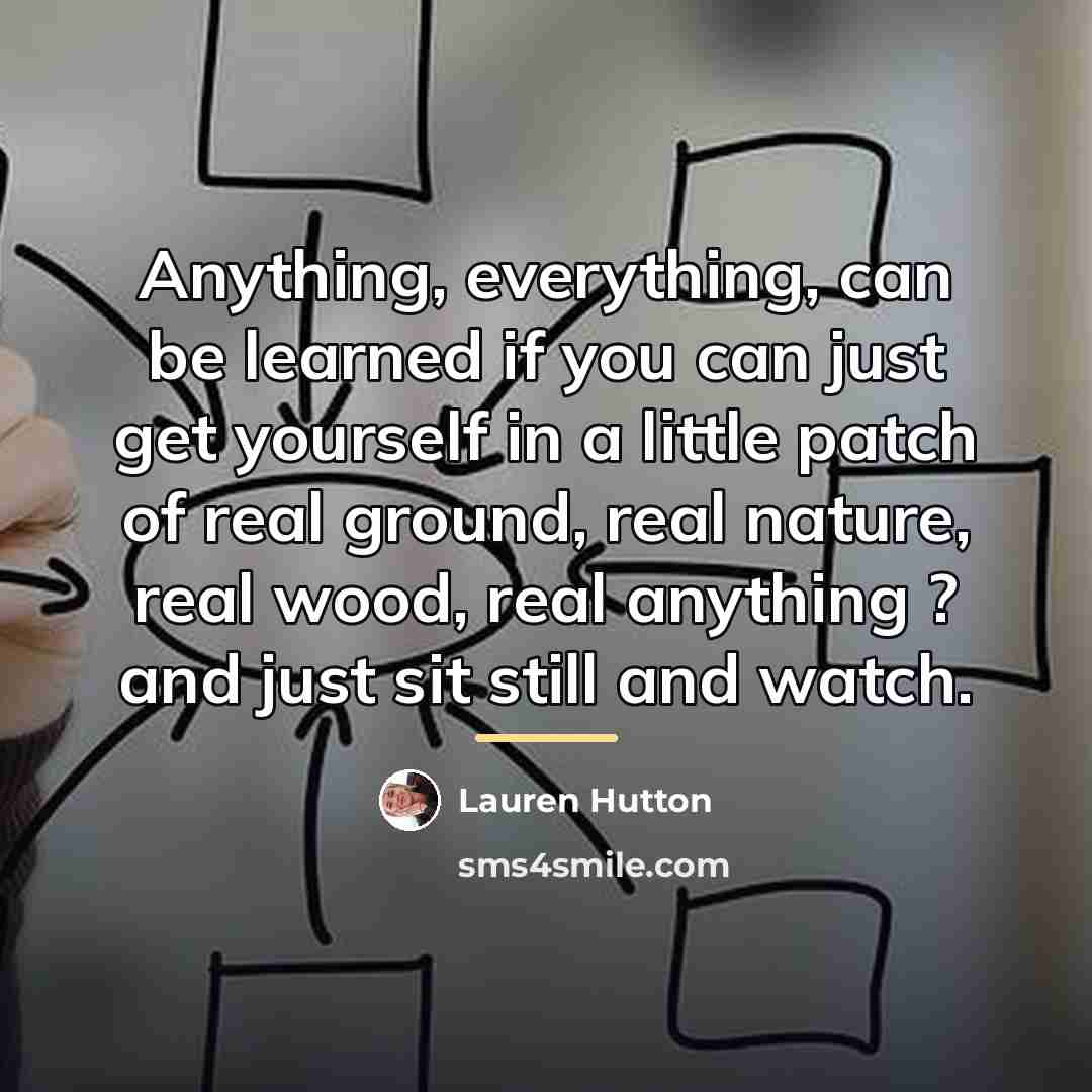 “Anything, everything, can be learned if you can just get…” quote by Lauren Hutton