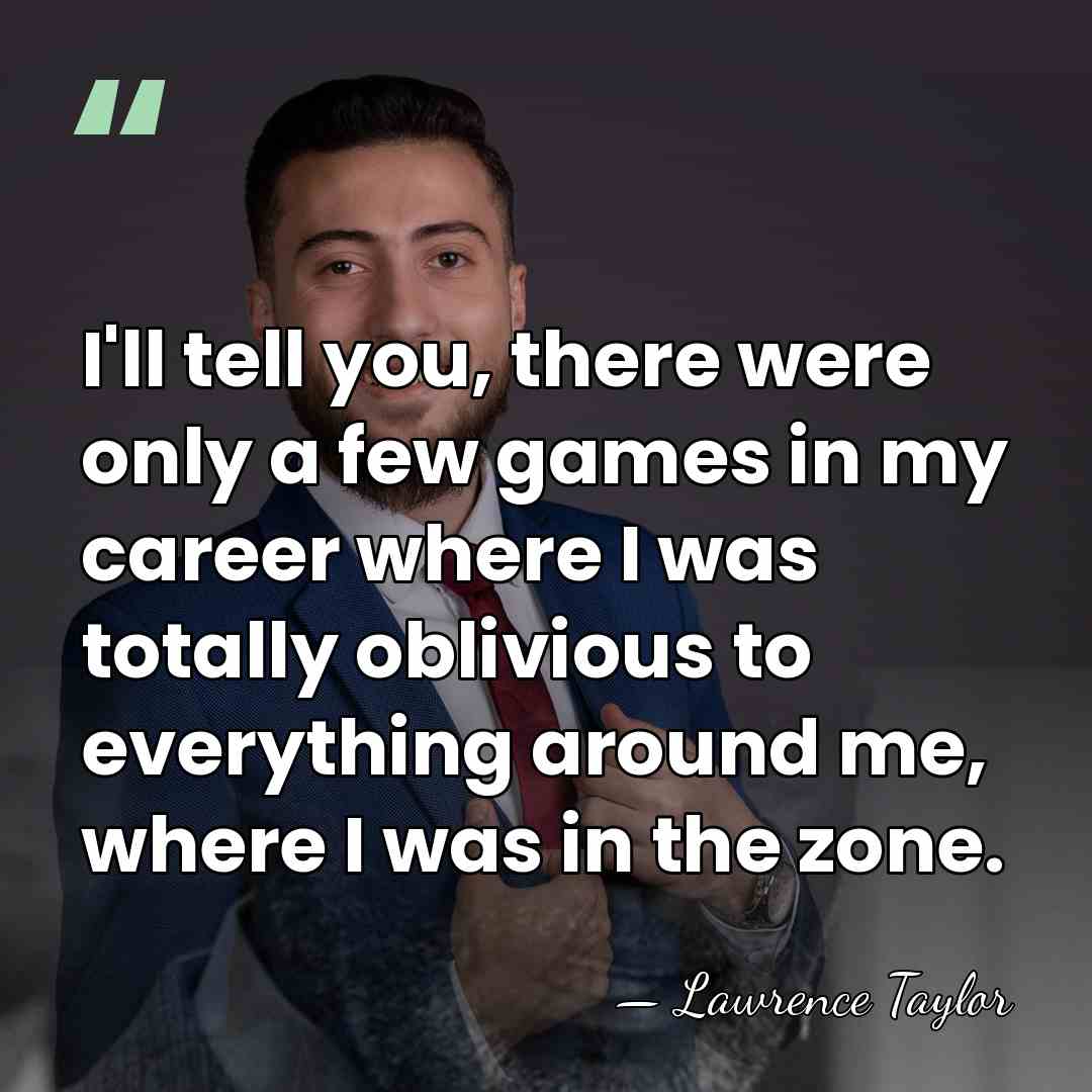 I'll tell you, there were only a few games in my career&hellip; - Lawrence Taylor