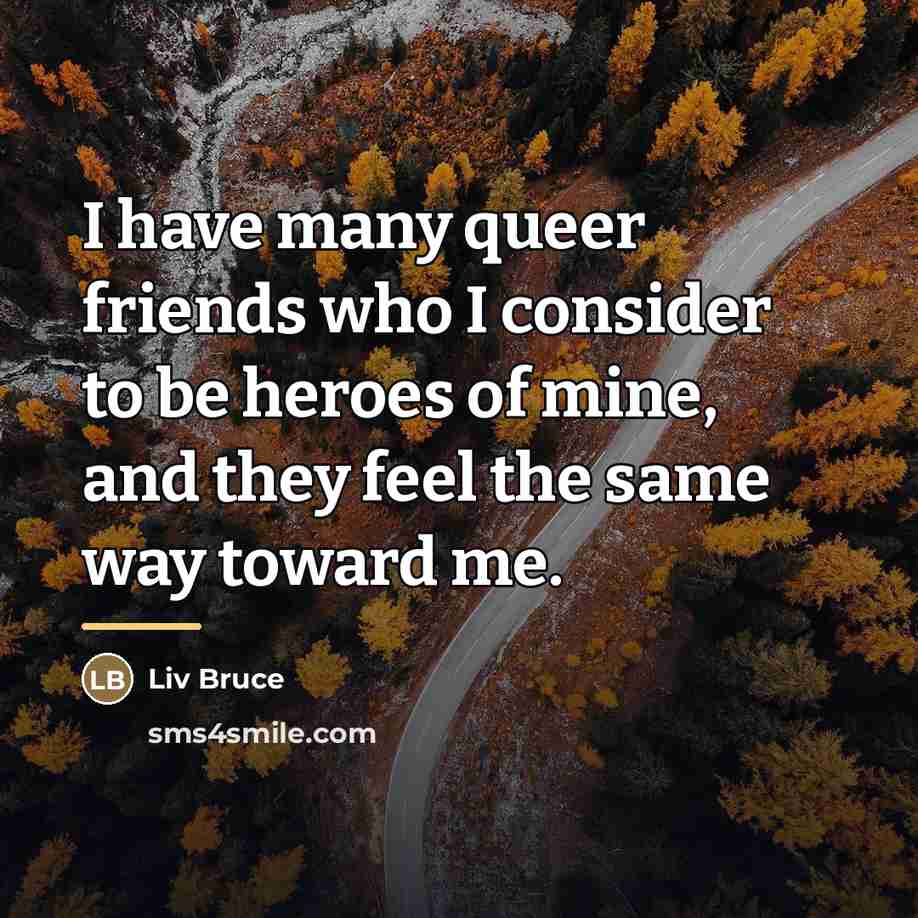“I have many queer friends who I consider to be…” quote by Liv Bruce