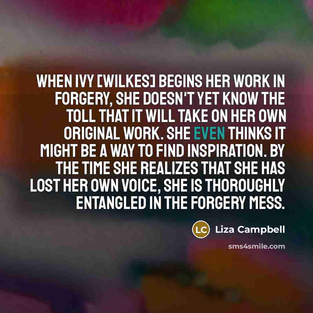 “When Ivy [Wilkes] begins her work in forgery, she doesn't…” quote by Liza Campbell