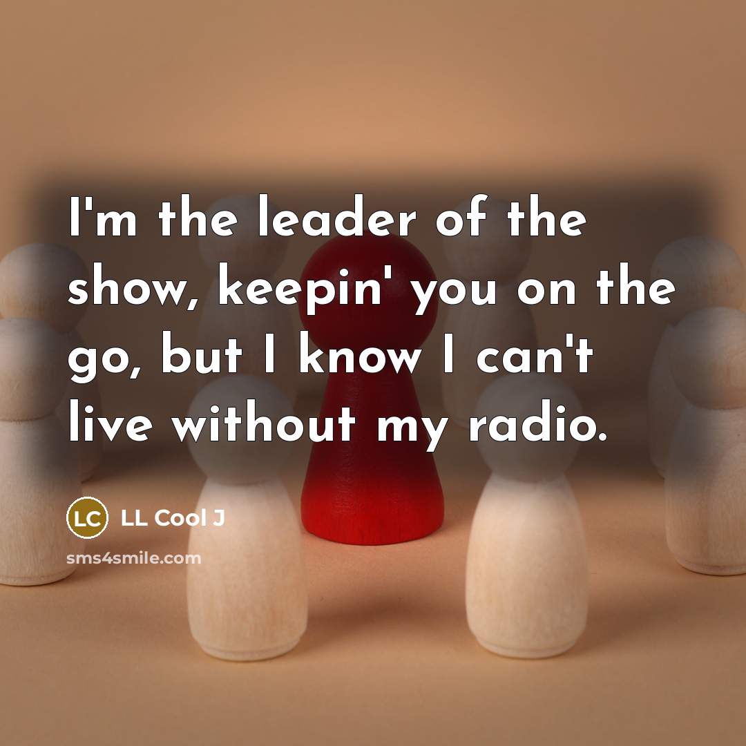 “I'm the leader of the show, keepin' you on the…” quote by LL Cool J