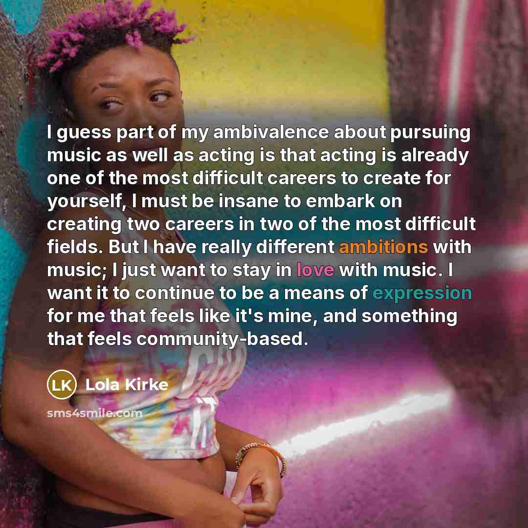 “I guess part of my ambivalence about pursuing music as…” quote by Lola Kirke