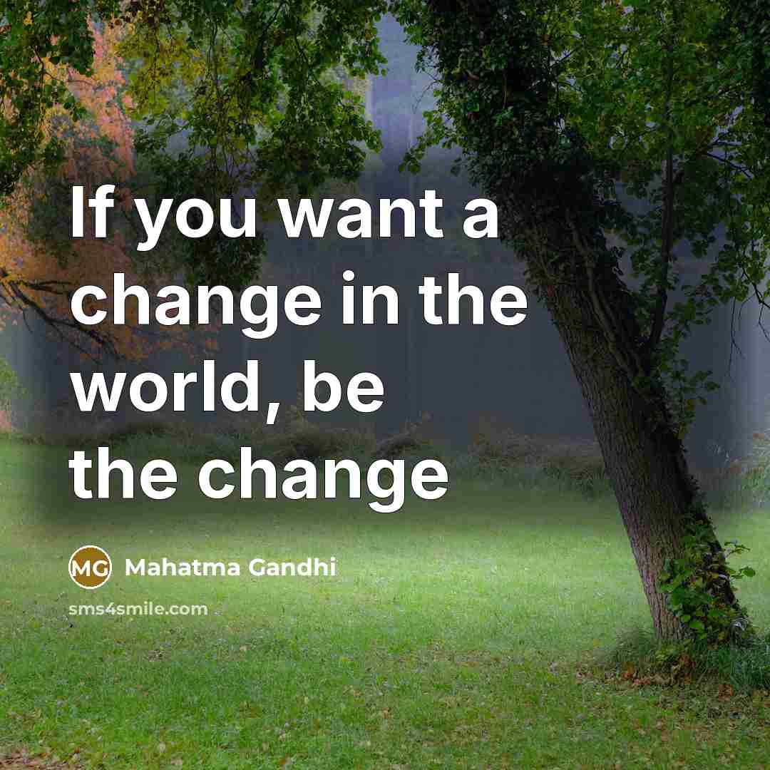 “If you want a change in the world, be the…” quote by Mahatma Gandhi