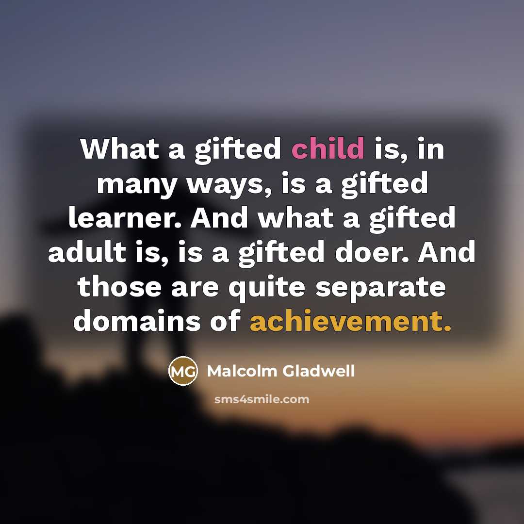 “What a gifted child is, in many ways, is a…” quote by Malcolm Gladwell