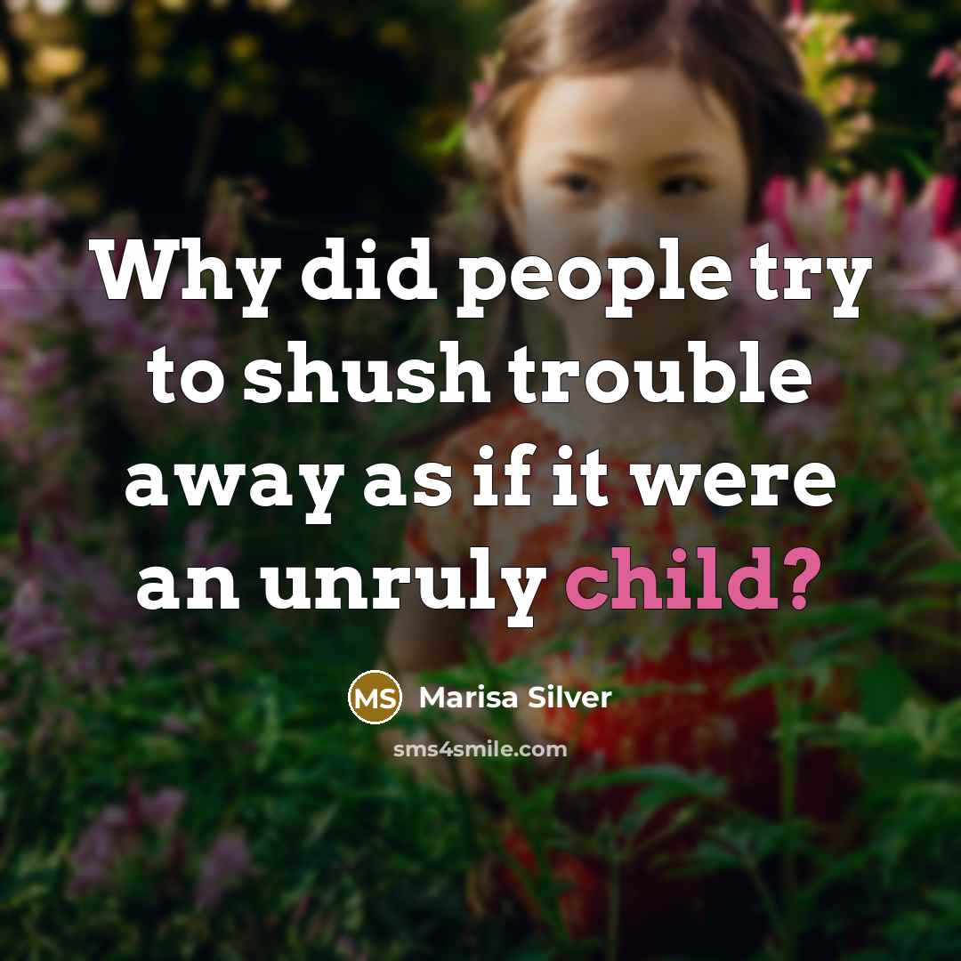 “Why did people try to shush trouble away as if…” quote by Marisa Silver