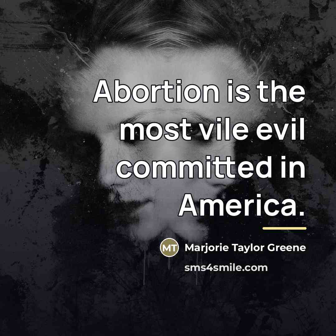 “Abortion is the most vile evil committed in America.…” quote by Marjorie Taylor Greene