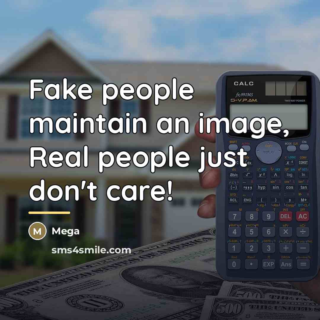 “Fake people maintain an image, Real people just don't care!…” quote by Mega