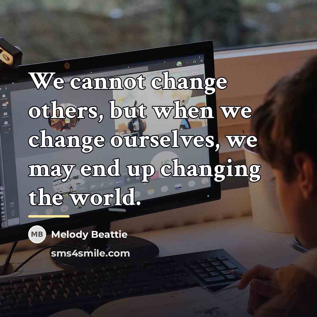“We cannot change others, but when we change ourselves, we…” quote by Melody Beattie