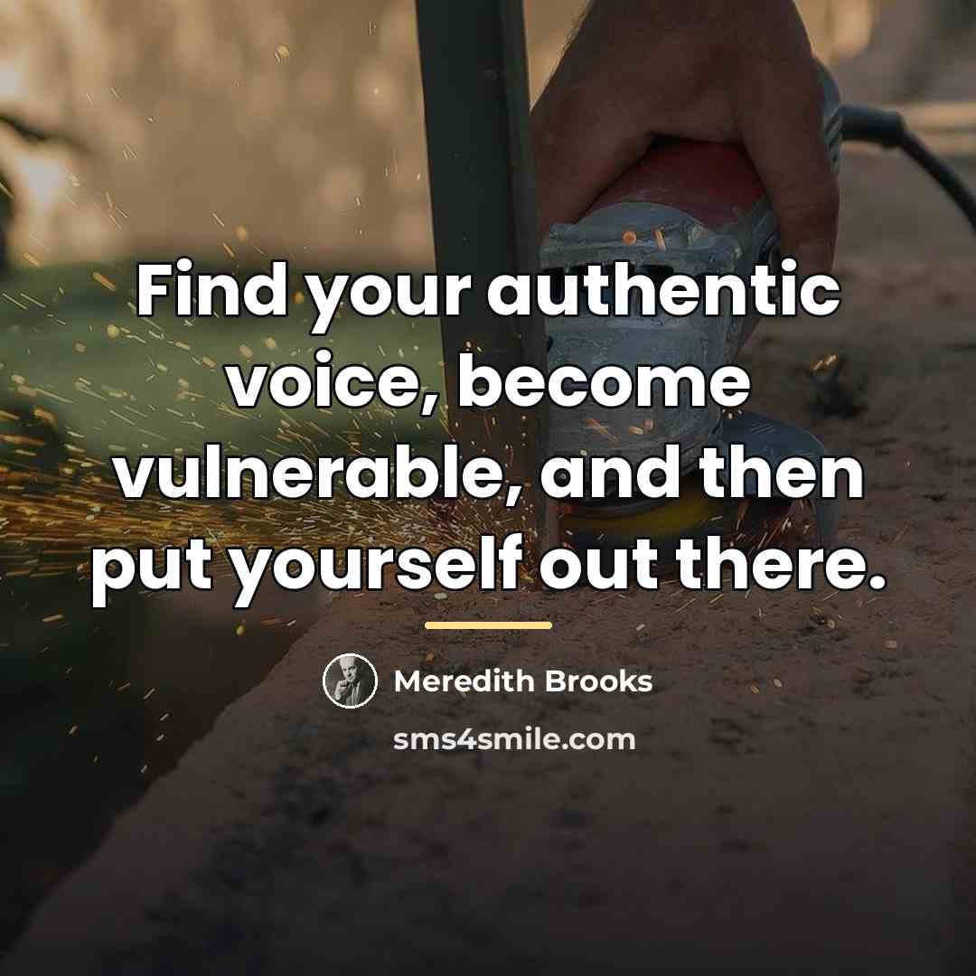 “Find your authentic voice, become vulnerable, and then put yourself…” quote by Meredith Brooks