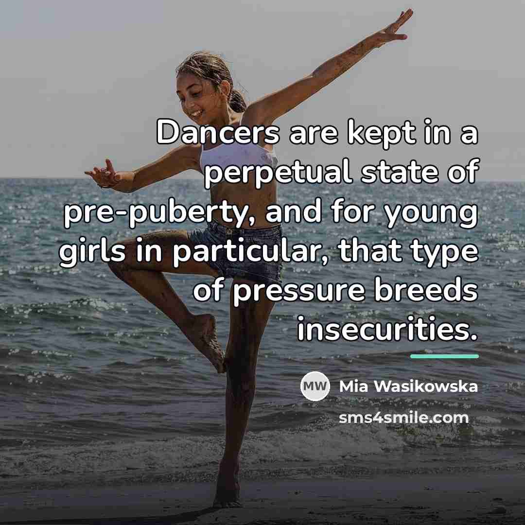 “Dancers are kept in a perpetual state of pre-puberty, and…” quote by Mia Wasikowska
