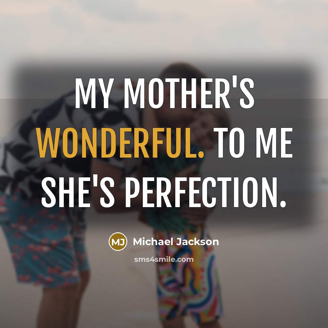 “My mother's wonderful. To me she's perfection.…” quote by Michael Jackson