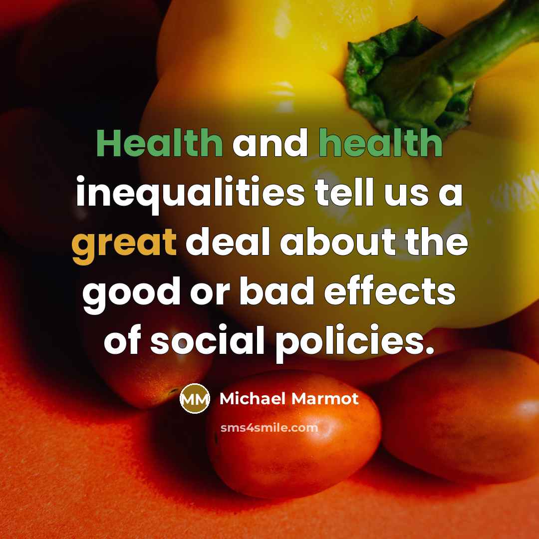 “Health and health inequalities tell us a great deal about…” quote by Michael Marmot