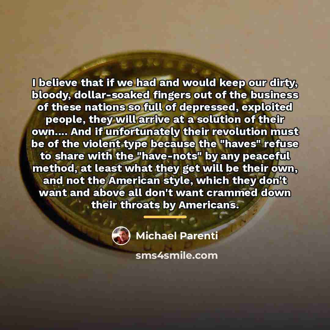 “I believe that if we had and would keep our…” quote by Michael Parenti