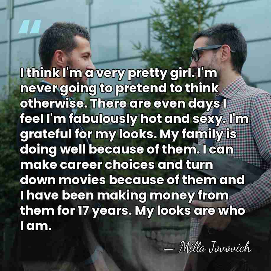 I think I'm a very pretty girl. I'm never going to pretend&hellip; - Milla Jovovich