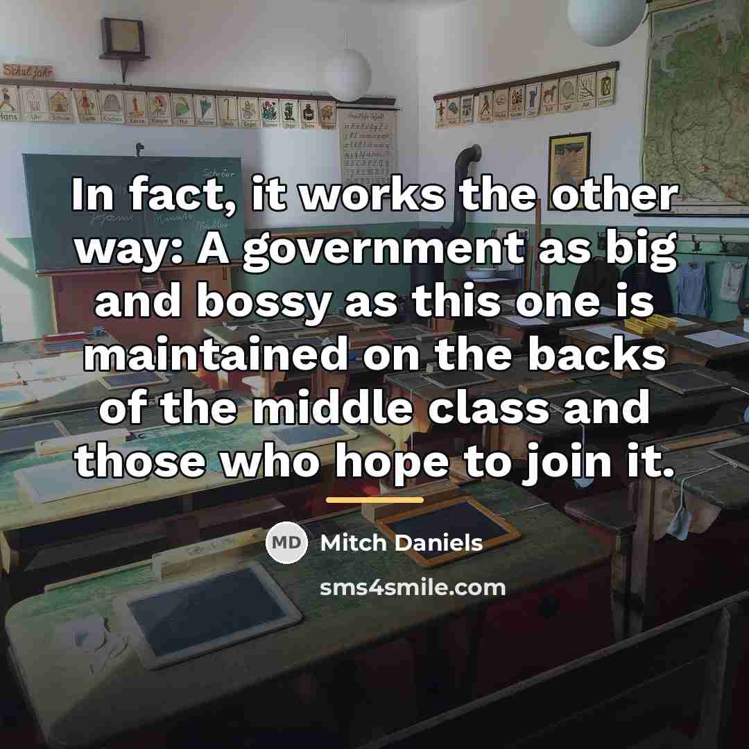 “In fact, it works the other way: A government as…” quote by Mitch Daniels