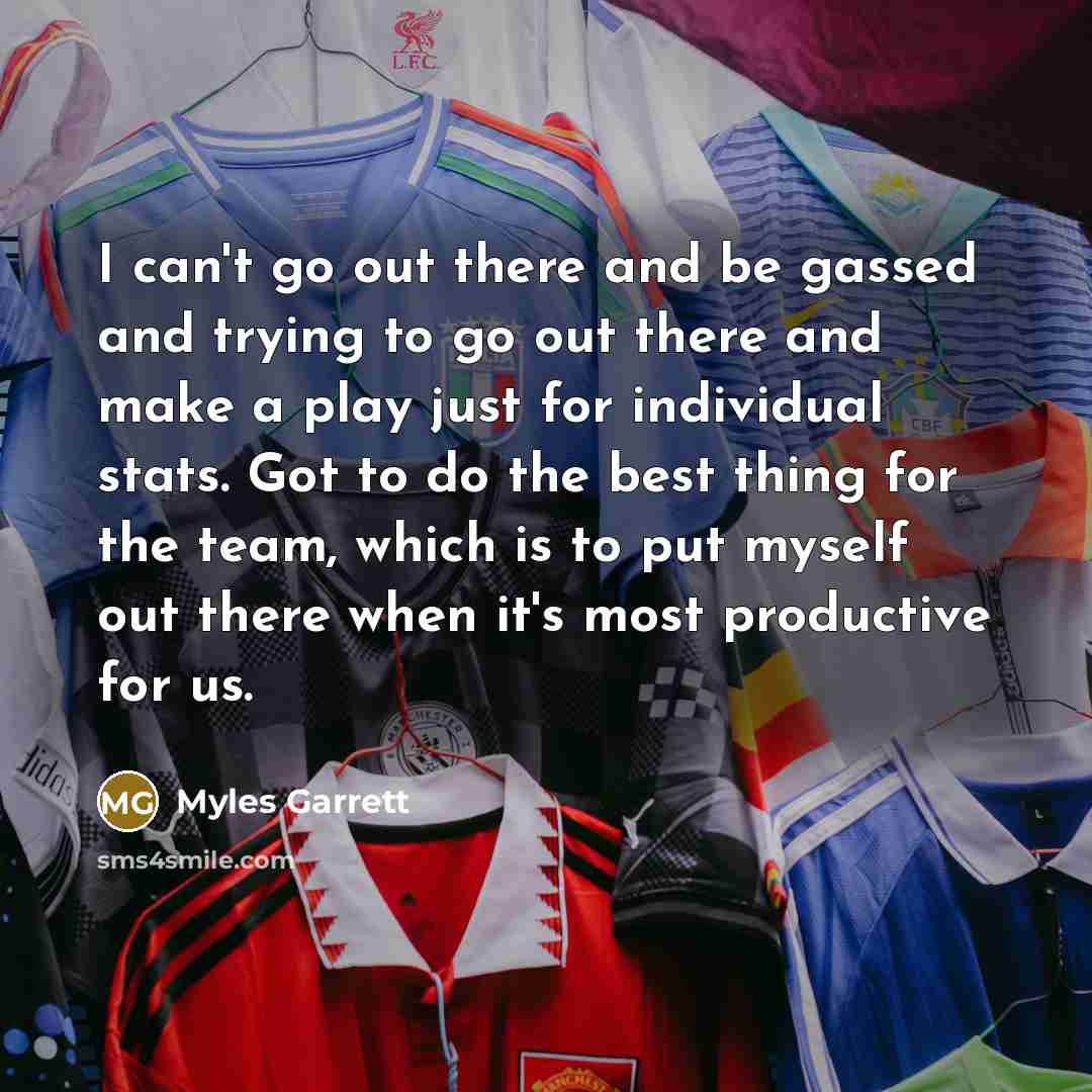 “I can't go out there and be gassed and trying…” quote by Myles Garrett