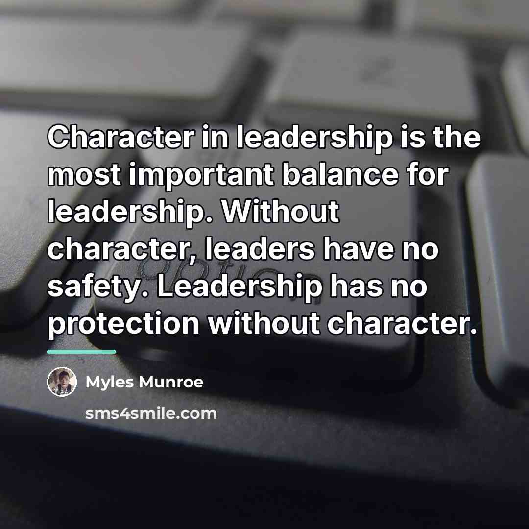 “Character in leadership is the most important balance for leadership.…” quote by Myles Munroe