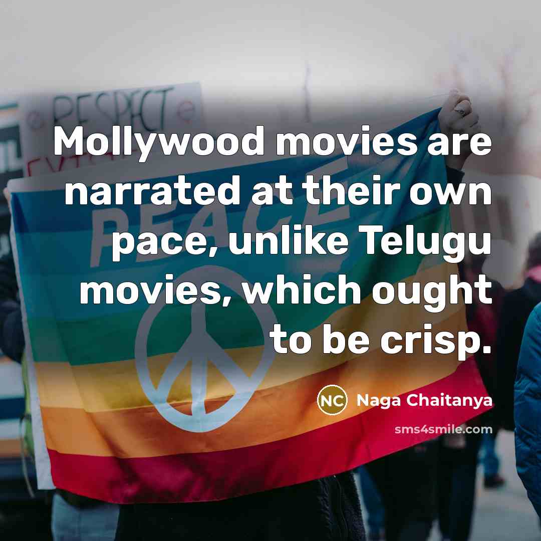 “Mollywood movies are narrated at their own pace, unlike Telugu movies, which ought to be crisp.” quote by Naga Chaitanya