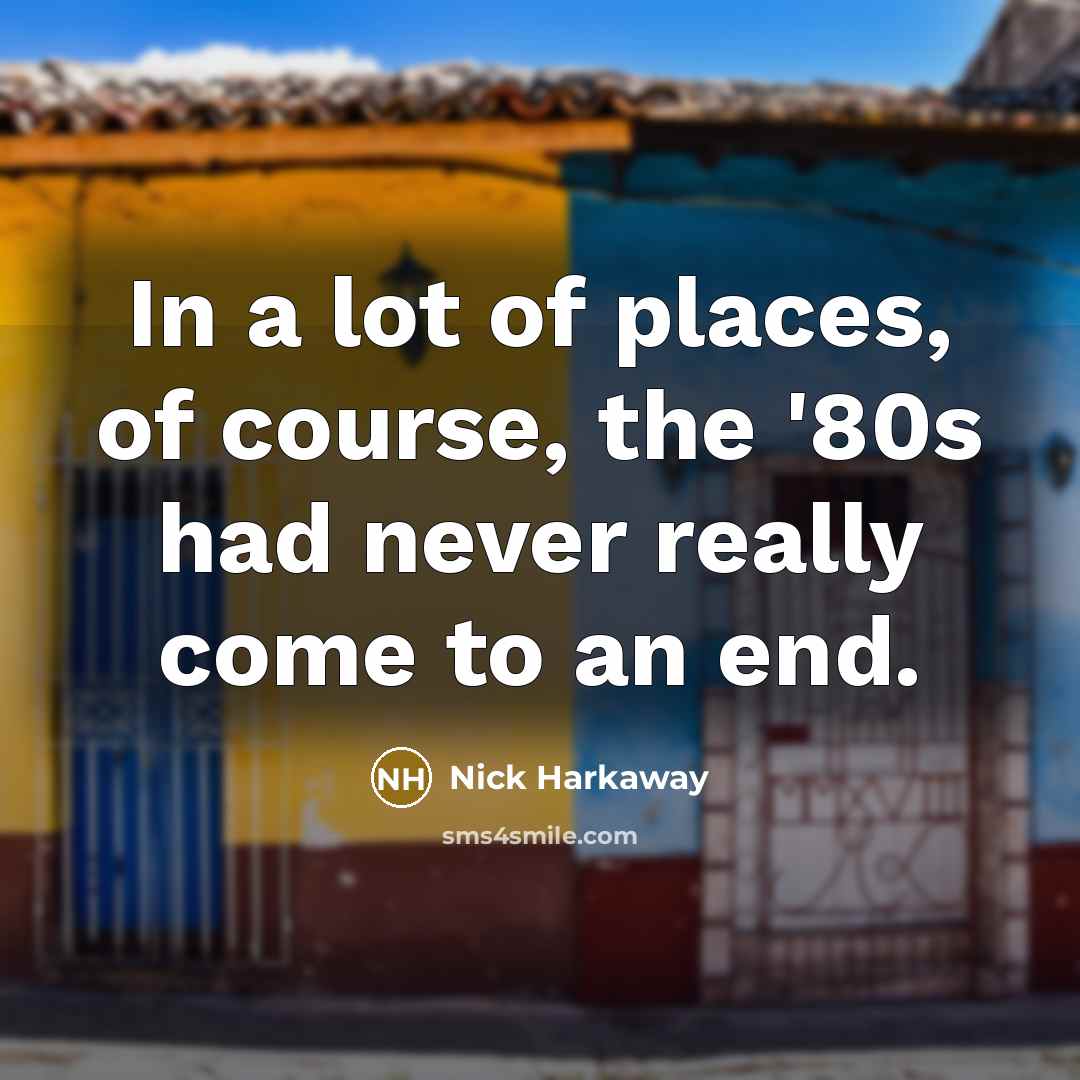 “In a lot of places, of course, the '80s had…” quote by Nick Harkaway
