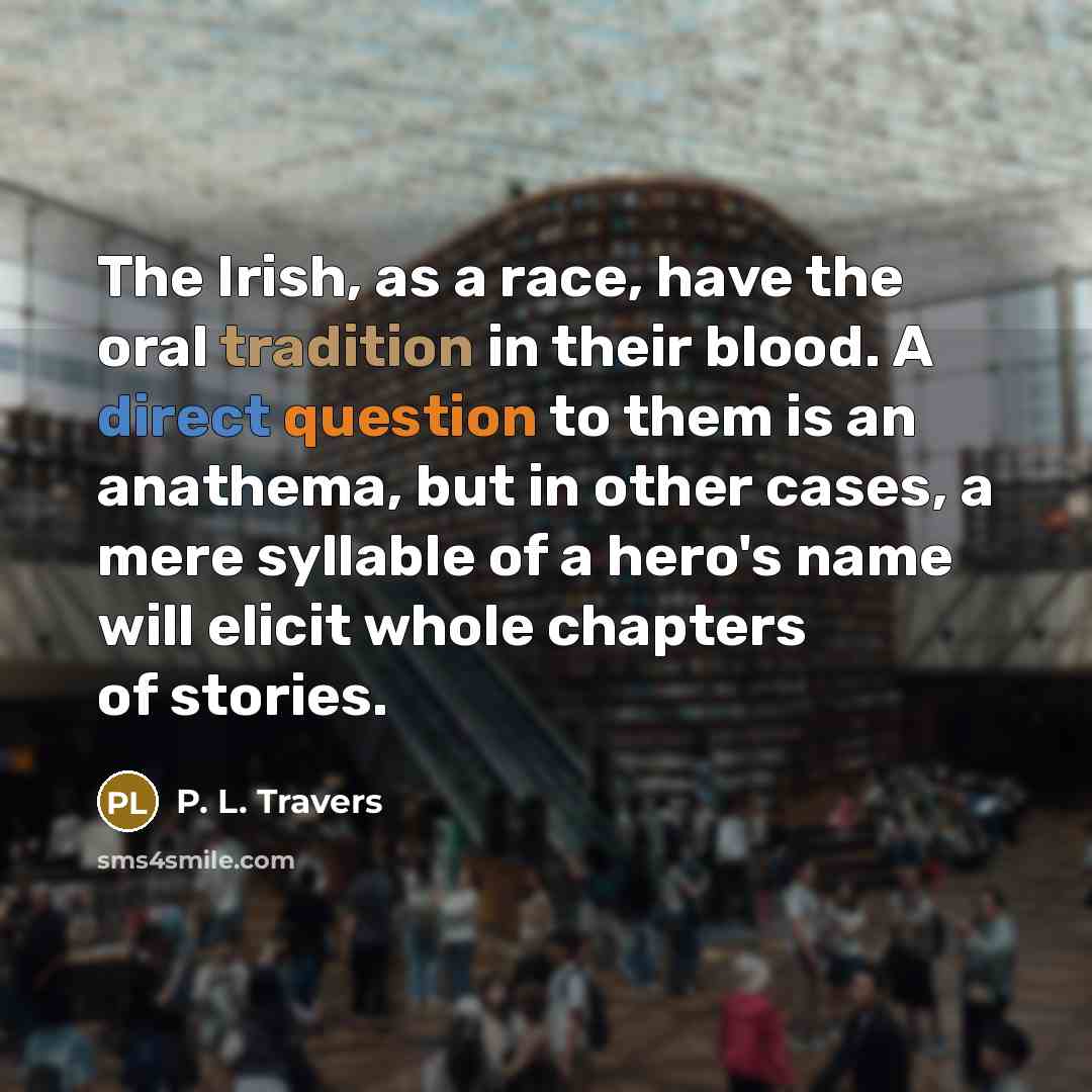 “The Irish, as a race, have the oral tradition in…” quote by P. L. Travers