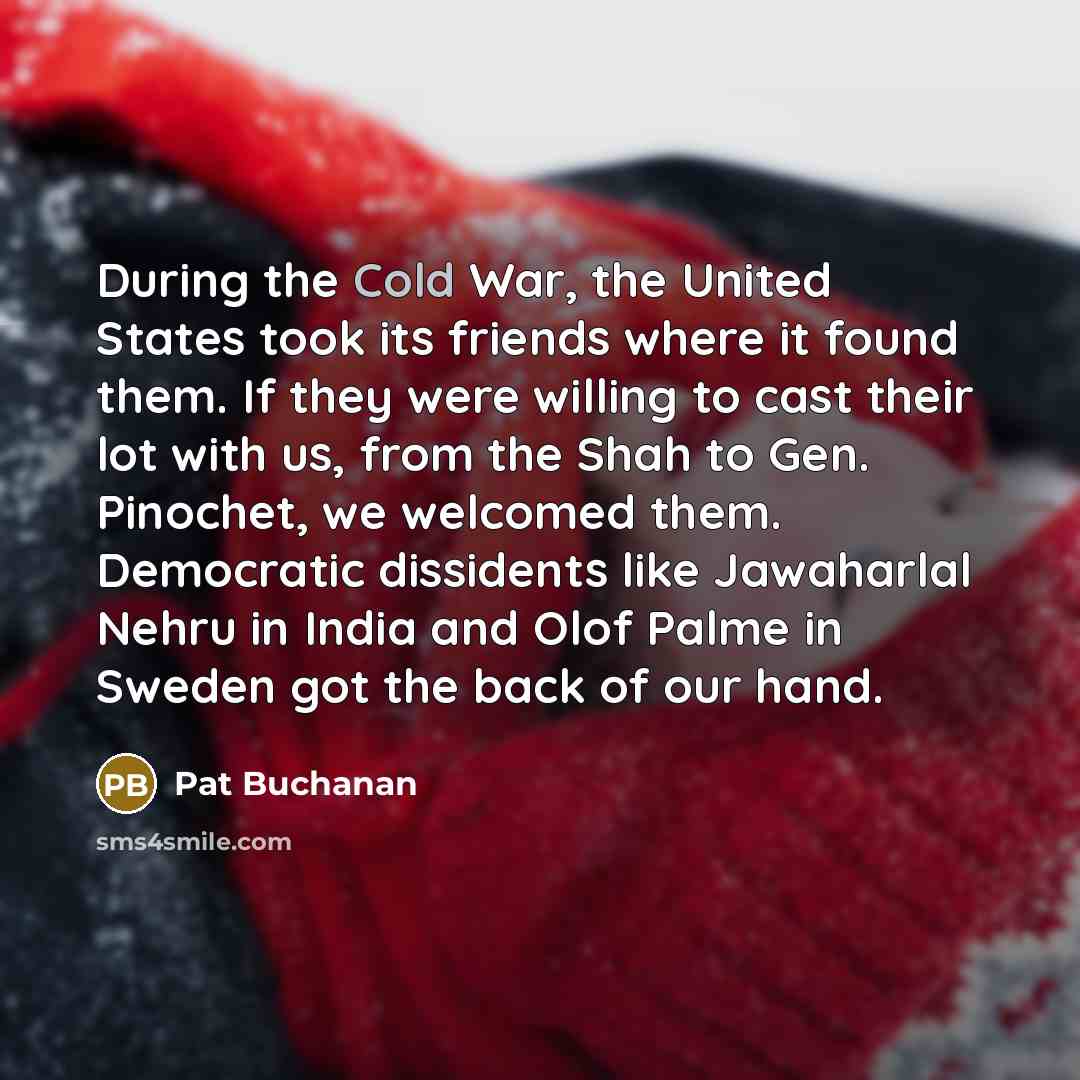 “During the Cold War, the United States took its friends…” quote by Pat Buchanan