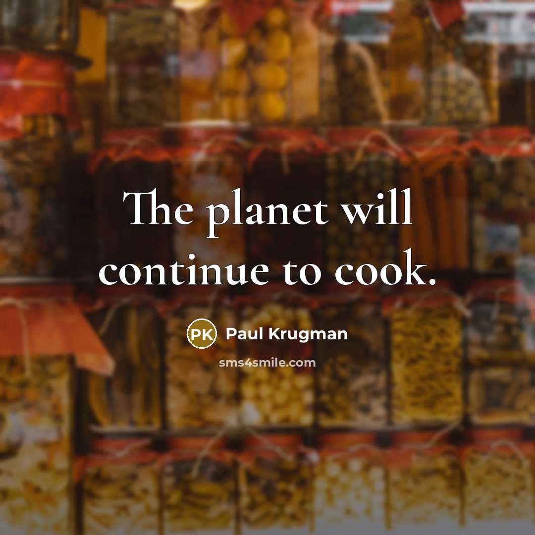 “The planet will continue to cook.…” quote by Paul Krugman