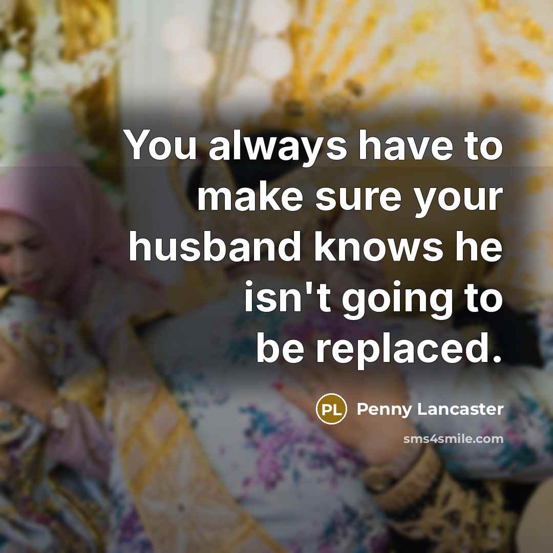 “You always have to make sure your husband knows he…” quote by Penny Lancaster