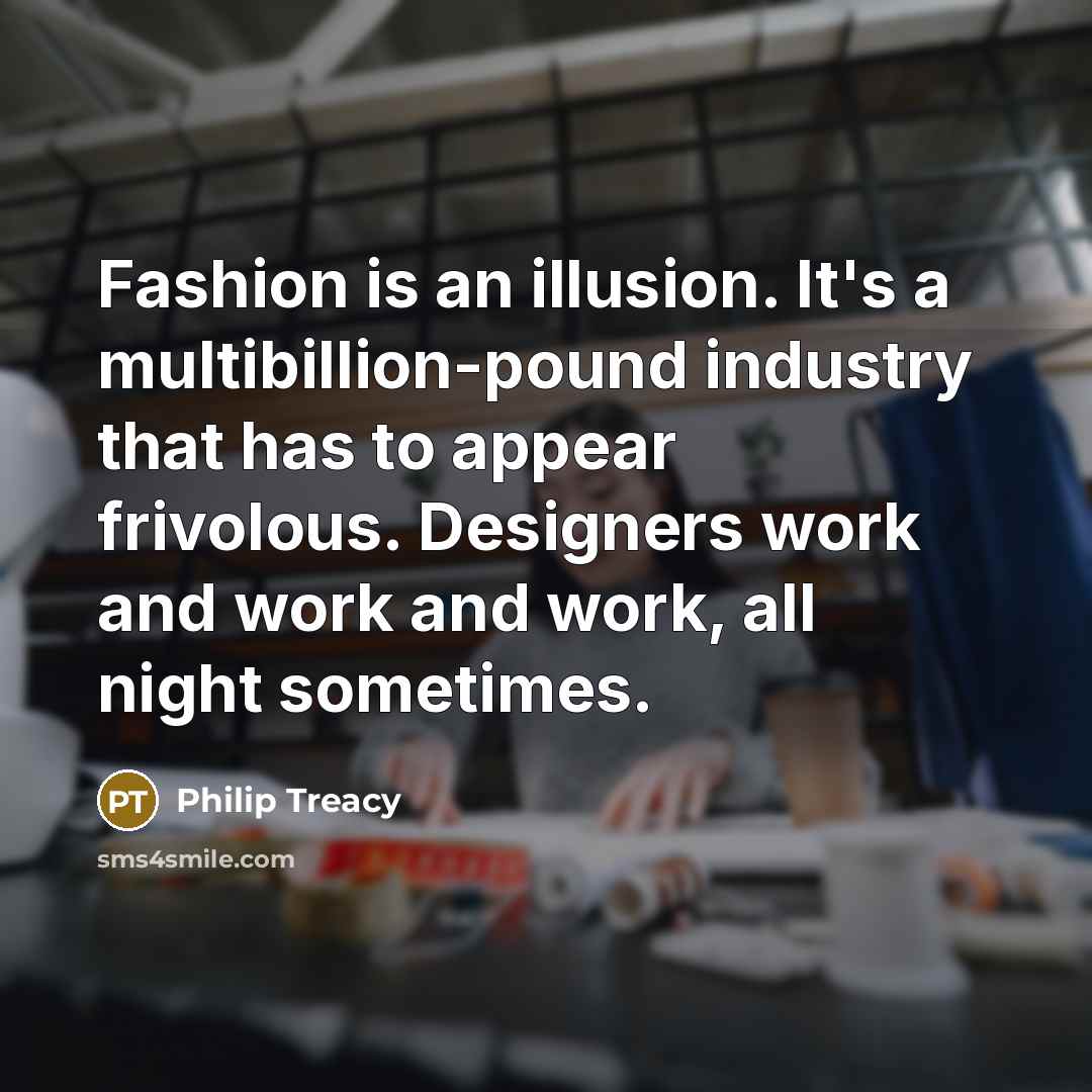“Fashion is an illusion. It's a multibillion-pound industry that has…” quote by Philip Treacy