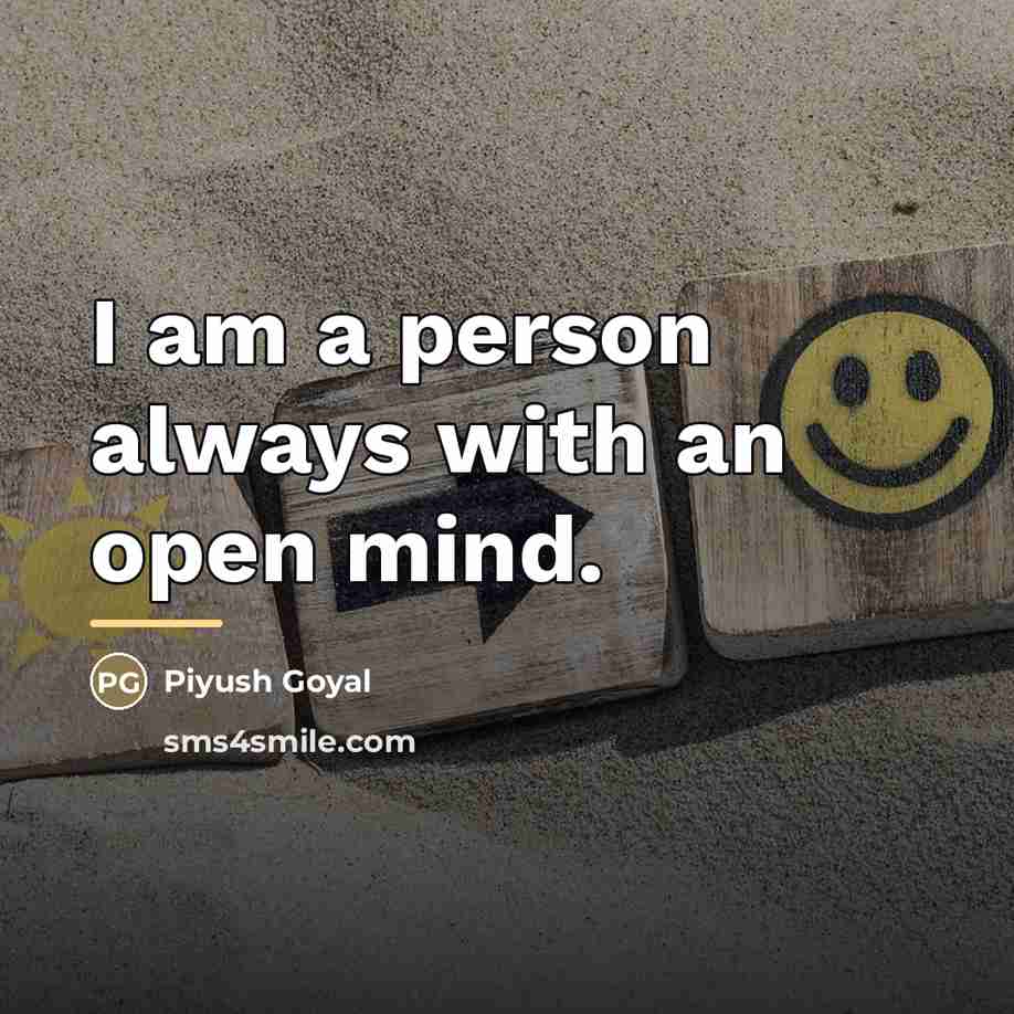 “I am a person always with an open mind.…” quote by Piyush Goyal